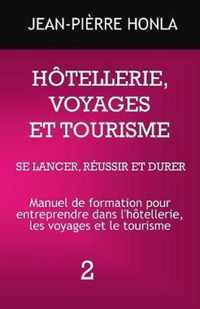 Hotellerie, Voyages Et Tourisme - Se Lancer, Reussir Et Durer