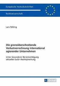 Die grenzüberschreitende Verlustverrechnung international agierender Unternehmen