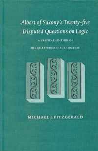 Albert of Saxony's Twenty-Five Disputed Questions on Logic: A Critical Edition of His Quaestiones Circa Logicam