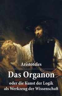 Das Organon - oder die Kunst der Logik als Werkzeug der Wissenschaft