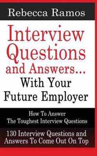 INTERVIEW QUESTIONS AND ANSWERS...WITH YOUR FUTURE EMPLOYER How To Answer The Toughest Interview Questions