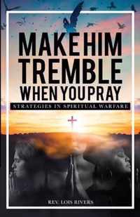 Make Him Tremble When You Pray