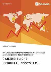 Ganzheitliche Produktionssysteme. Wie lassen sich Unternehmensziele mit effektiver Standardisierung zusammenbringen?