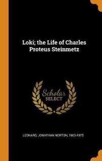 Loki; The Life of Charles Proteus Steinmetz