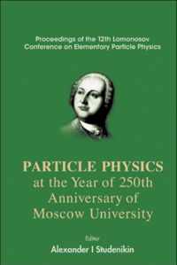 Particles Physics At The Year Of 250th Anniversary Of Moscow University - Proceedings Of The 12th Lomonosov Conference On Elementary Particle Physics