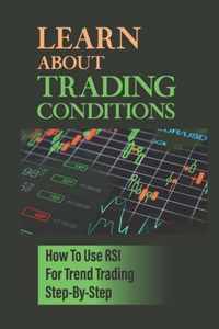 Learn About Trading Conditions: How To Use RSI For Trend Trading Step-By-Step