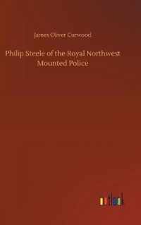 Philip Steele of the Royal Northwest Mounted Police