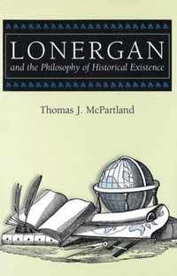 Lonergan and the Philosophy of Historical Existence