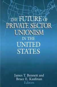 The Future of Private Sector Unionism in the United States