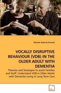 Vocally Disruptive Behaviour (Vdb) in the Older Adult with Dementia