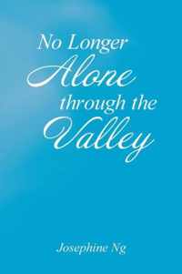 No Longer Alone Through the Valley