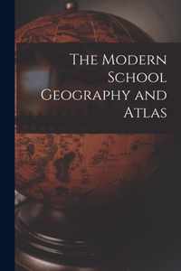 The Modern School Geography and Atlas [microform]