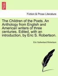 The Children of the Poets. An Anthology from English and American writers of three centuries. Edited, with an introduction, by Eric S. Robertson.