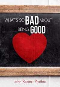 What's So Bad about Being Good?