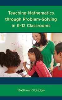 Teaching Mathematics through Problem-Solving in K-12 Classrooms