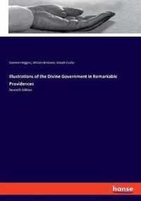 Illustrations of the Divine Government in Remarkable Providences