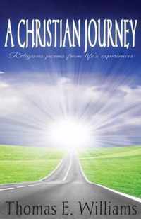 A CHRISTIAN JOURNEY - Religious Poems From Life's Experiences