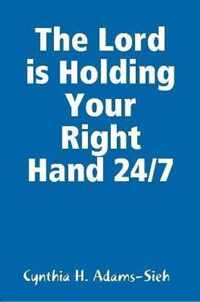 The Lord is Holding Your Right Hand 24/7