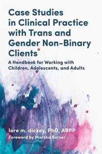 Case Studies in Clinical Practice with Trans and Gender Non-Binary Clients