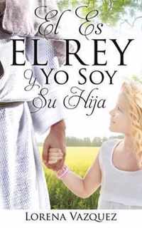 El Es El Rey Y Yo Soy Su Hija