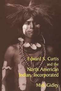 Edward S. Curtis and the North American Indian, Incorporated