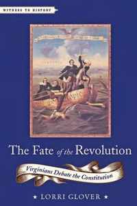 The Fate of the Revolution - Virginians Debate the Constitution