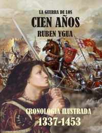 La Guerra de Los Cien Años: Cronologia Ilustrada 1337- 1453