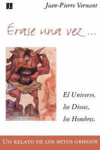 Erase Una Vez. El Universo, Los Dioses, Los Hombres. Un Relato de Los Mitos Griegos