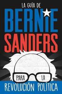 La Guia de Bernie Sanders Para La Revolucion Politica