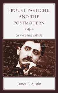 Proust, Pastiche, and the Postmodern or Why Style Matters