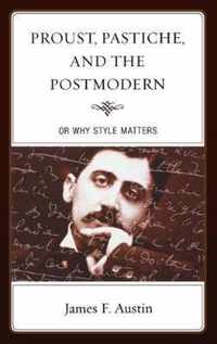 Proust, Pastiche, and the Postmodern or Why Style Matters