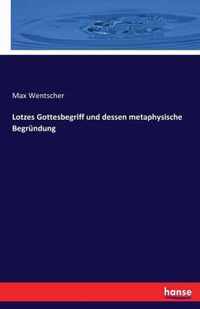 Lotzes Gottesbegriff und dessen metaphysische Begrundung