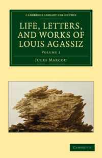 Life, Letters, and Works of Louis Agassiz