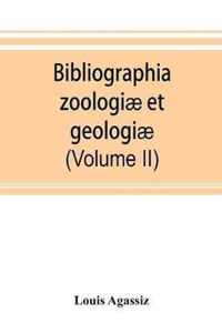 Bibliographia zoologiae et geologiae. A general catalogue of all books, tracts, and memoirs on zoology and geology (Volume II)