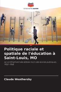 Politique raciale et spatiale de l'education a Saint-Louis, MO