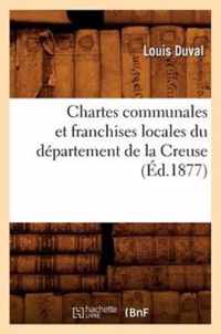 Chartes Communales Et Franchises Locales Du Departement de la Creuse (Ed.1877)