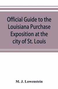 Official guide to the Louisiana Purchase Exposition at the city of St. Louis, state of Missouri, April 30th to December 1st, 1904