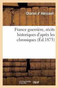 France Guerriere, Recits Historiques d'Apres Les Chroniques (Ed.1873)