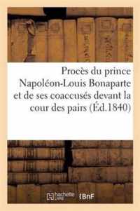 Procès Du Prince Napoléon-Louis Bonaparte Et de Ses Coaccusés Devant La Cour Des Pairs