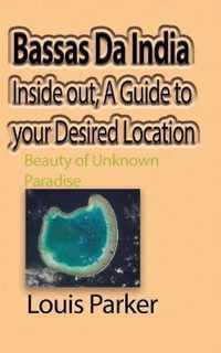 Bassas Da India Inside out, A Guide to your Desired Location