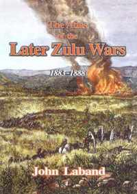 The Atlas of the Later Zulu Wars 1883-1888