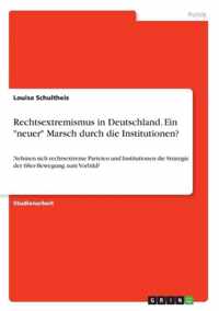 Rechtsextremismus in Deutschland. Ein neuer Marsch durch die Institutionen?