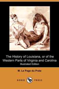 The History of Louisiana, or of the Western Parts of Virginia and Carolina (Illustrated Edition) (Dodo Press)