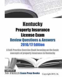 Kentucky Property Insurance License Exam Review Questions & Answers 2016/17 Edition