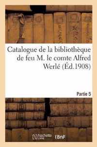 Catalogue de la Bibliotheque de Feu M. Le Comte Alfred Werle. Partie 5