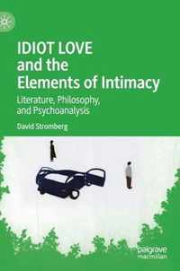 IDIOT LOVE and the Elements of Intimacy