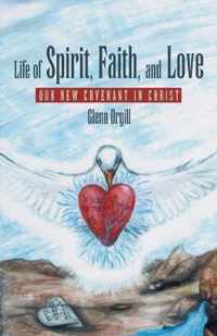 Life of Spirit, Faith, and Love: Our New Covenant in Christ