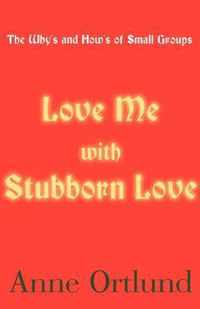 Love Me with Stubborn Love