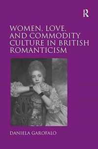 Women, Love, and Commodity Culture in British Romanticism