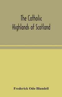 The Catholic Highlands of Scotland; The Western Highlands and Islands